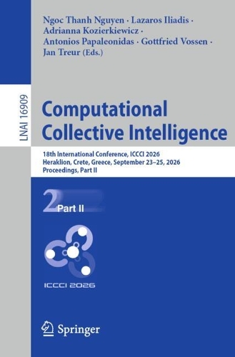 Computational Collective Intelligence: 18th International Conference, ICCCI 2026, Heraklion, Crete, Greece, September 23-25, 2026, Proceedings, Part II.