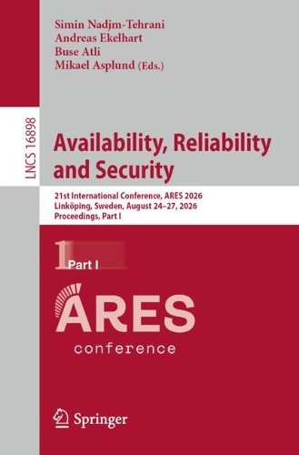 Availability, Reliability and Security: 21st International Conference, ARES 2026, Linkoeping, Sweden, August 24-27, 2026, Proceedings, Part I.