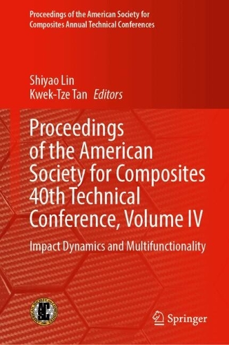 Proceedings of the American Society for Composites 40th Technical Conference, Volume IV: Impact Dynamics and Multifunctionality.