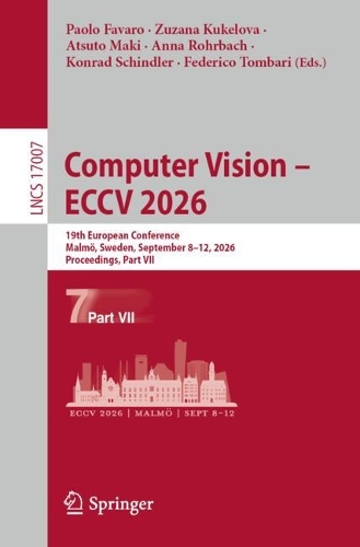 Computer Vision - ECCV 2026: 19th European Conference, Malmoe, Sweden, September 8-12, 2026, Proceedings, Part VII.