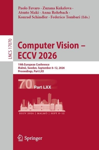 Computer Vision - ECCV 2026: 19th European Conference, Malmoe, Sweden, September 8-12, 2026, Proceedings, Part LXX.