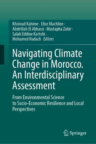 Navigating Climate Change in Morocco. An Interdisciplinary Assessment: From Environmental Science to Socio-Economic Resilience and Local Perspectives.