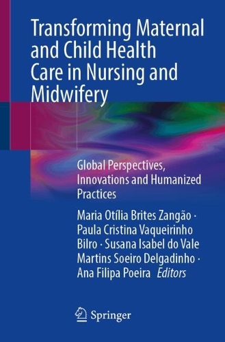 Transforming Maternal and Child Health Care in Nursing and Midwifery: Global Perspectives, Innovations and Humanized Practices.