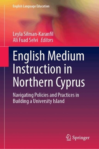 English Medium Instruction in Northern Cyprus: Navigating Policies and Practices in Building a University Island.