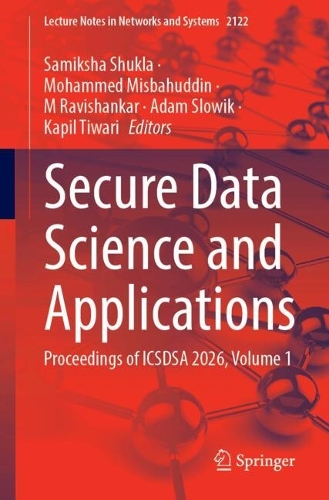 Secure Data Science and Applications: Proceedings of ICSDSA 2026, Volume 1.