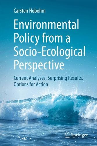 Environmental Policy from a Socio-Ecological Perspective: Current Analyses, Surprising Results, Options for Action.