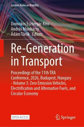 Re-Generation in Transport: Proceedings of the 11th TRA Conference, 2026, Budapest, Hungary - Volume 3: Zero Emission Vehicles, Electrification and Alternative Fuels, and Circular Economy.