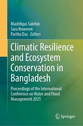 Climatic Resilience and Ecosystem Conservation in Bangladesh: Proceedings of the International Conference on Water and Flood Management 2025.