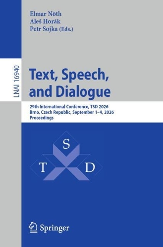 Text, Speech, and Dialogue: 29th International Conference, TSD 2026, Brno, Czech Republic, September 1-4, 2026, Proceedings.