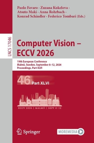 Computer Vision - ECCV 2026: 19th European Conference, Malmoe, Sweden, September 8-12, 2026, Proceedings, Part XLVI.