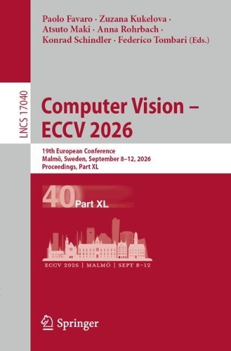 Computer Vision - ECCV 2026: 19th European Conference, Malmoe, Sweden, September 8-12, 2026, Proceedings, Part XL.