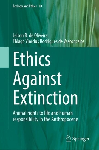 Ethics Against Extinction: Animal rights to life and human responsibility in the Anthropocene.