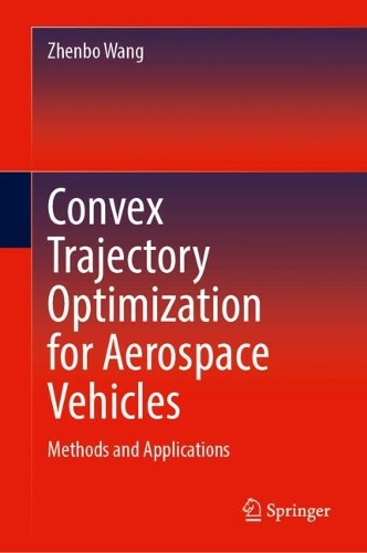Convex Trajectory Optimization for Aerospace Vehicles: Methods and Applications.