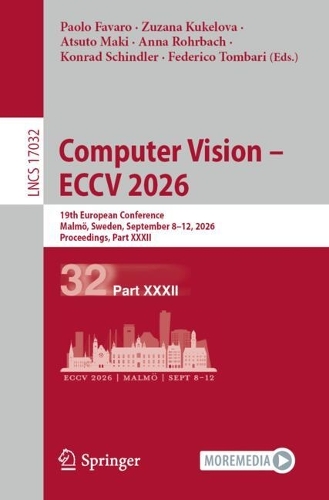 Computer Vision - ECCV 2026: 19th European Conference, Malmoe, Sweden, September 8-12, 2026, Proceedings, Part XXXII.
