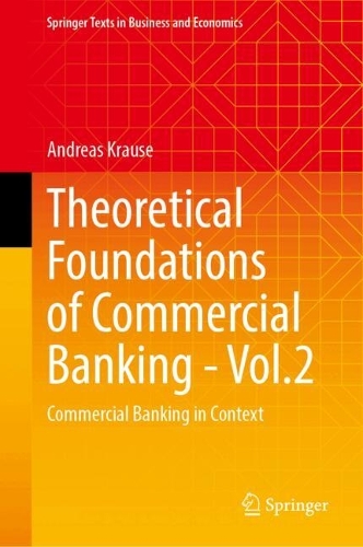 Theoretical Foundations of Commercial Banking - Vol.2: Commercial Banking in Context.