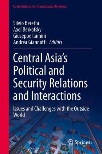 Central Asia's Political and Security Relations and Interactions: Issues and Challenges with the Outside World.