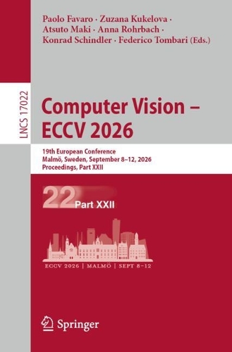 Computer Vision - ECCV 2026: 19th European Conference, Malmoe, Sweden, September 8-12, 2026, Proceedings, Part XXII.
