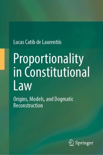 Proportionality in Constitutional Law: Origins, Models, and Dogmatic Reconstruction.