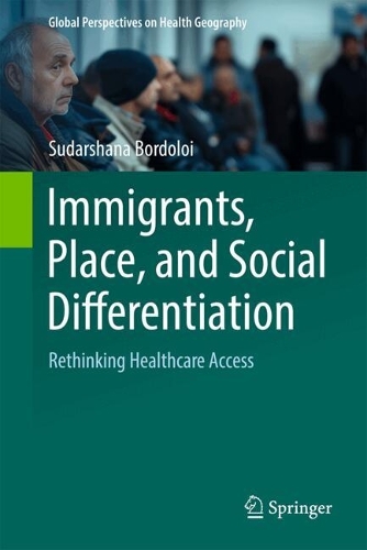 Immigrants, Place, and Social Differentiation: Rethinking Healthcare Access.