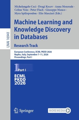 Machine Learning and Knowledge Discovery in Databases. Research Track: European Conference, ECML PKDD 2026, Naples, Italy, September 7-11, 2026, Proceedings, Part I.