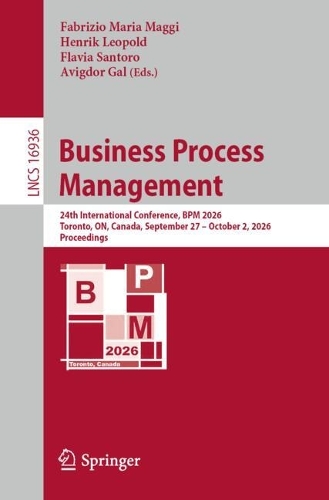 Business Process Management: 24th International Conference, BPM 2026, Toronto, ON, Canada, September 27-October 2, 2026, Proceedings.