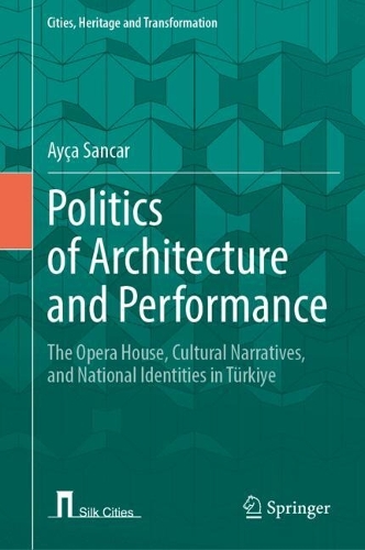 Politics of Architecture and Performance: The Opera House, Cultural Narratives, and National Identities in Tuerkiye.