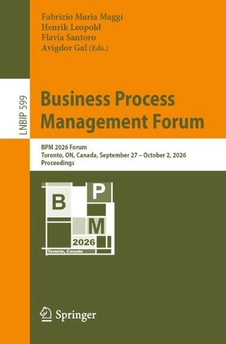 Business Process Management Forum: BPM 2026 Forum, Toronto, ON, Canada, September 27-October 2, 2026, Proceedings.