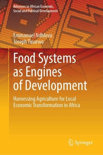 Food Systems as Engines of Development: Harnessing Agriculture for Local Economic Transformation in Africa.