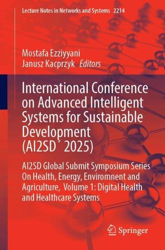 International Conference on Advanced Intelligent Systems for Sustainable Development (AI2SD? 2025): AI2SD Global Submit Symposium Series On Health, Energy, Enviromnent and Agriculture, Volume 1: Digital Health and Healthcare Systems.