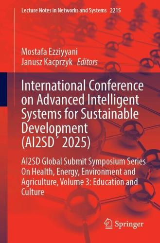 International Conference on Advanced Intelligent Systems for Sustainable Development (AI2SD? 2025): AI2SD Global Submit Symposium Series On Health, Energy, Environment and Agriculture, Volume 3: Education and Culture.