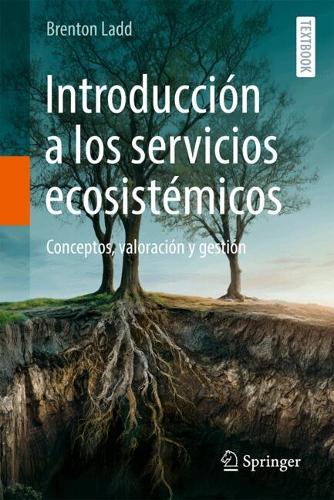 Introduccion a los servicios ecosistemicos: Conceptos, valoracion y gestion.