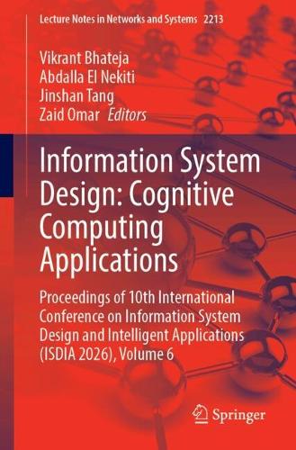 Information System Design: Cognitive Computing Applications: Proceedings of 10th International Conference on Information System Design and Intelligent Applications (ISDIA 2026), Volume 6.