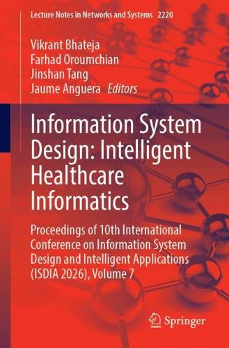 Information System Design: Intelligent Healthcare Informatics: Proceedings of 10th International Conference on Information System Design and Intelligent Applications (ISDIA 2026), Volume 7.
