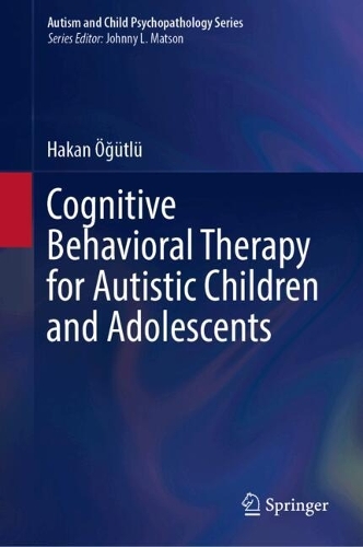 Cognitive Behavioral Therapy for Autistic Children and Adolescents.
