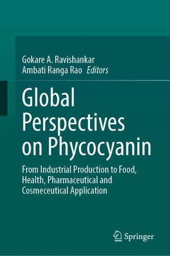 Global Perspectives on Phycocyanin: From Industrial Production to Food, Health, Pharmaceutical and Cosmeceutical Application.