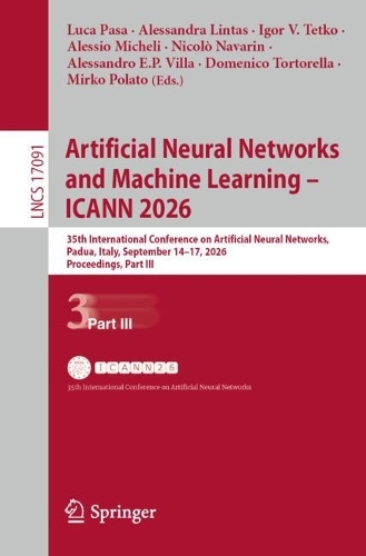 Artificial Neural Networks and Machine Learning - ICANN 2026: 35th International Conference on Artificial Neural Networks, Padua, Italy, September 14-17, 2026, Proceedings, Part III.