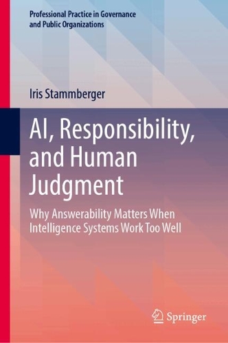 AI, Responsibility, and Human Judgment: Why Answerability Matters When Intelligence Systems Work Too Well.