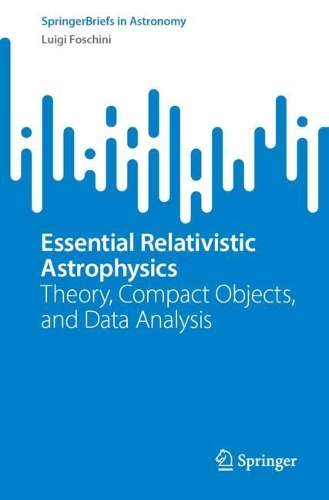 Essential Relativistic Astrophysics: Theory, Compact Objects, and Data Analysis.