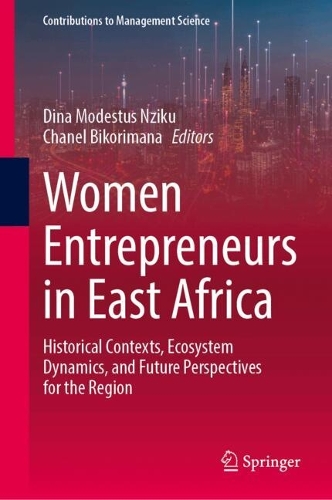 Women Entrepreneurs in East Africa: Historical Contexts, Ecosystem Dynamics, and Future Perspectives for the Region.