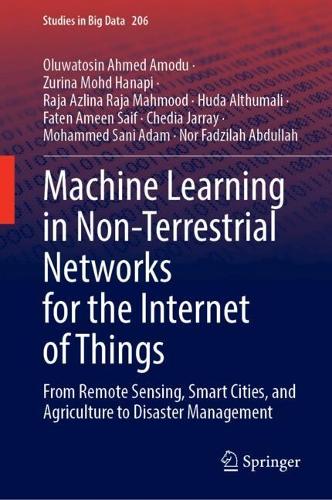 Machine Learning in Non-Terrestrial Networks for the Internet of Things: From Remote Sensing, Smart Cities, and Agriculture to Disaster Management.