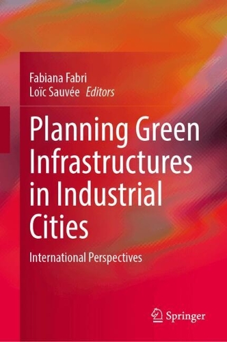 Planning Green Infrastructures in Industrial Cities: International Perspectives.