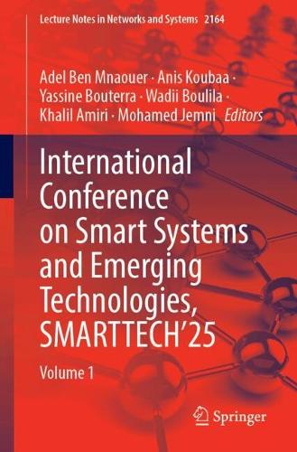International Conference on Smart Systems and Emerging Technologies, SMARTTECH'25: Volume 1.