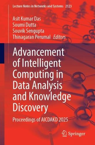 Advancement of Intelligent Computing in Data Analysis and Knowledge Discovery: Proceedings of AICDAKD 2025.