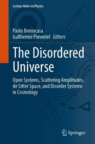 The Disordered Universe: Open Systems, Scattering Amplitudes, de Sitter Space, and Disorder Systems in Cosmology.