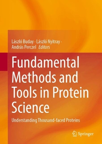 Fundamental Methods and Tools in Protein Science: Understanding Thousand-faced Proteins.