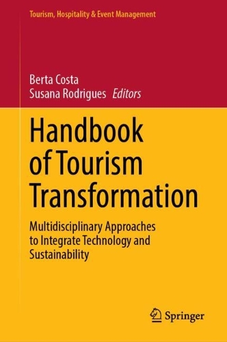 Handbook of Tourism Transformation: Multidisciplinary Approaches to Integrate Technology and Sustainability.