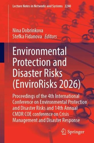Environmental Protection and Disaster Risks (EnviroRisks 2026): Proceedings of the 4th International Conference on Environmental Protection and Disaster Risks and 14th Annual CMDR COE conference on Crisis Management and Disaster Response.