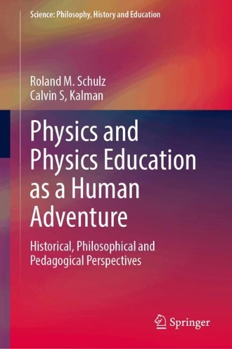 Physics and Physics Education as a Human Adventure: Historical, Philosophical and Pedagogical Perspectives.