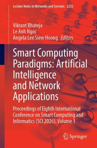 Smart Computing Paradigms: Artificial Intelligence and Network Applications: Proceedings of Eighth International Conference on Smart Computing and Informatics (SCI 2026), Volume 1.