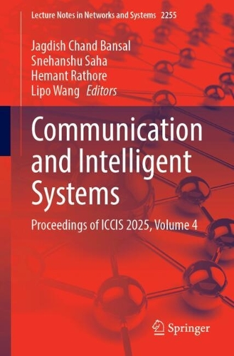 Communication and Intelligent Systems: Proceedings of ICCIS 2025, Volume 4.